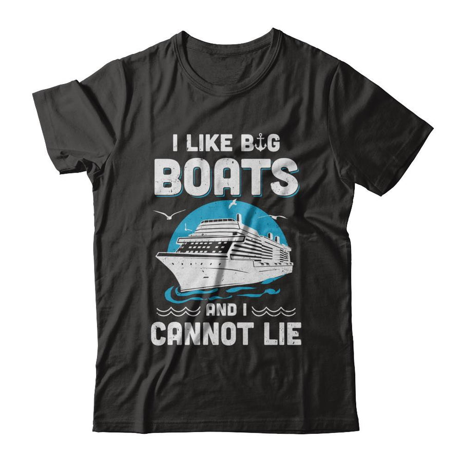I Like Big Boats And I Cannot Lie Beach Cruising Lover-T-Shirt & Hoodie-Classic T-Shirt-Black
