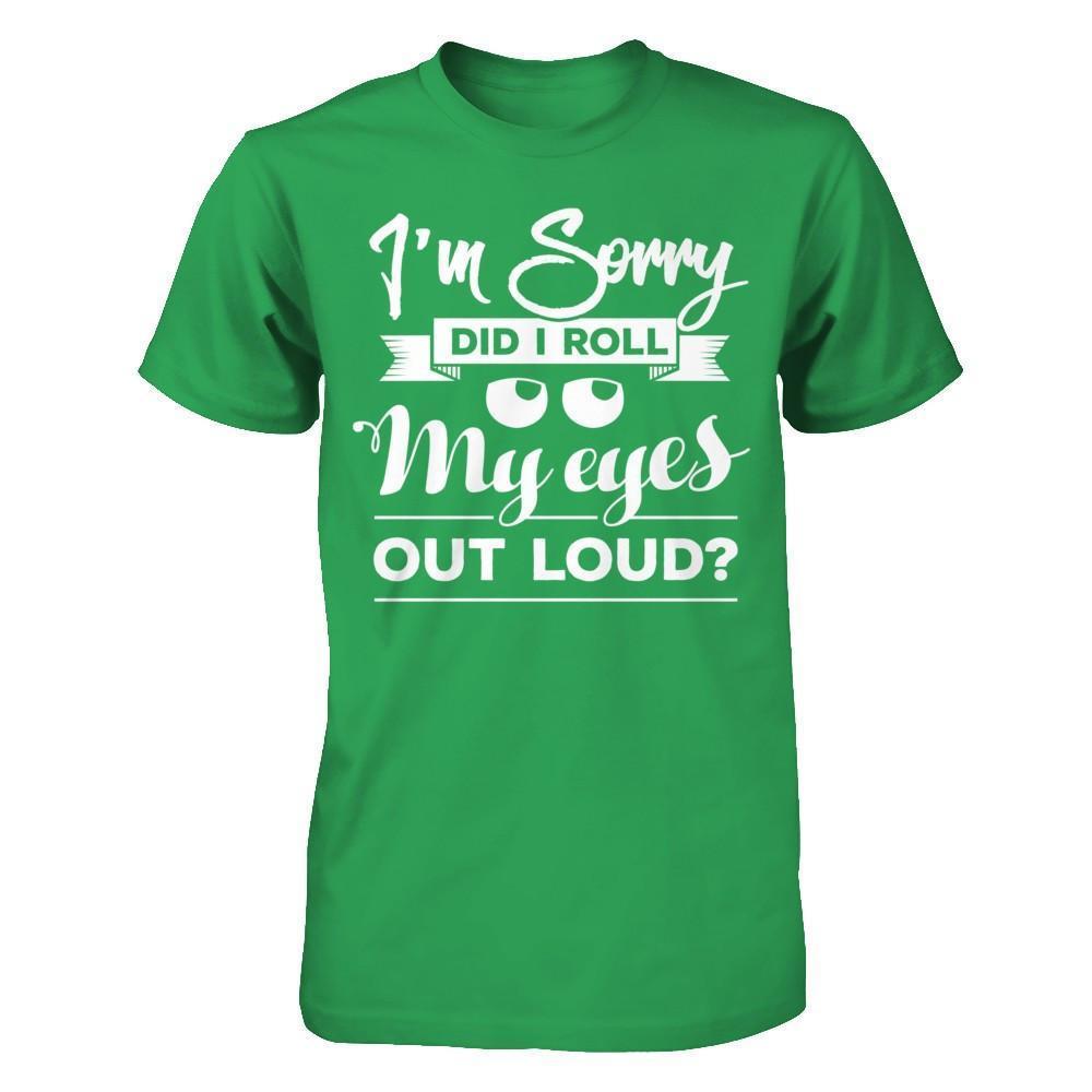 I'm Sorry Did I Troll My Eyes Out Loud-T-Shirt & Hoodie-Premium T-Shirt-Kelly Green