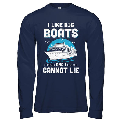 I Like Big Boats And I Cannot Lie Beach Cruising Lover-T-Shirt & Hoodie-Long Sleeve T-Shirt-Navy