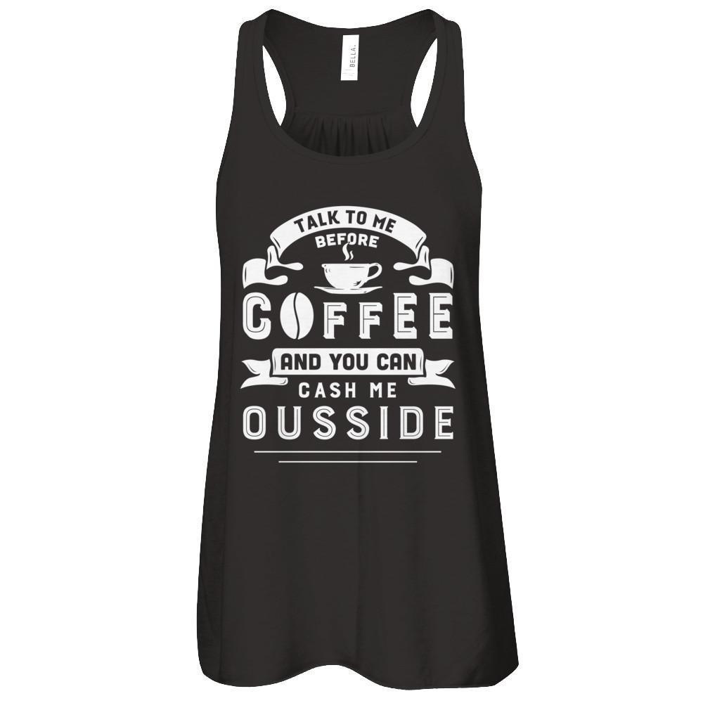 Take To Me Before Coffee And You Can Cash Me Ousside-T-Shirt & Hoodie-Women's Flowy Racerback Tank-Black