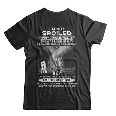 I Am A Not Spoiled My Wife Was Born In May Husband-T-Shirt & Hoodie-Classic T-Shirt-Black