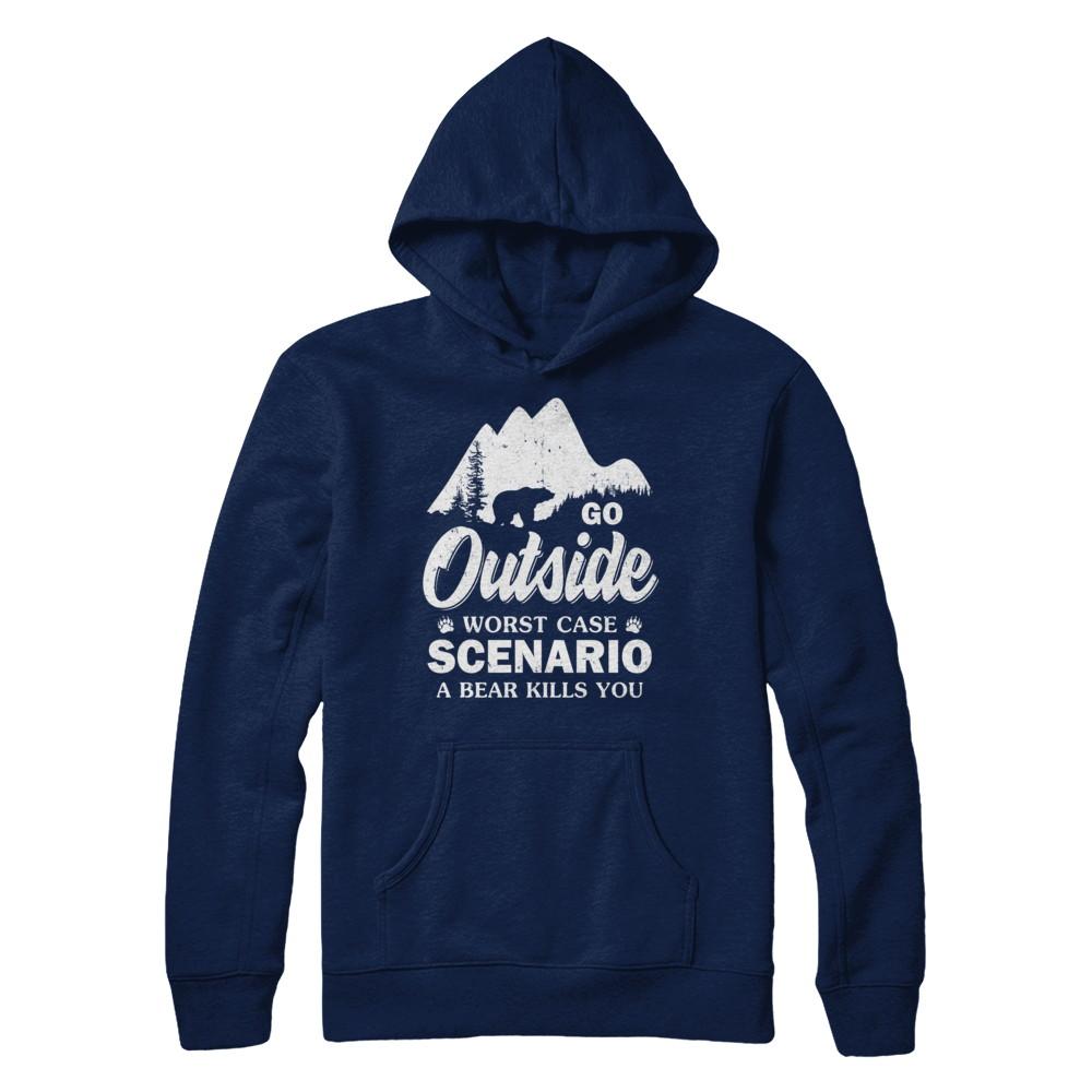 Go Outside Worst Case Scenario A Bear Kills You Hiking Camping-T-Shirt & Hoodie-Pullover Hoodie-Navy
