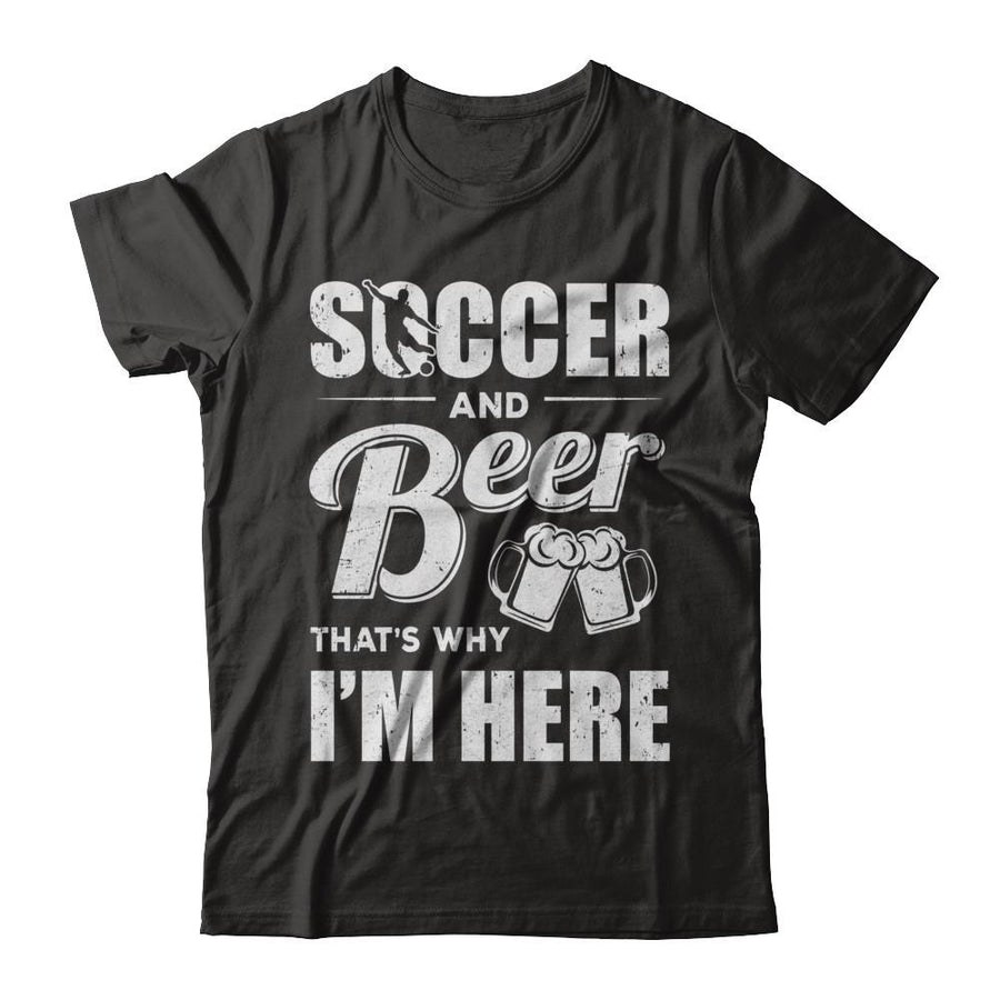 Soccer & Beer That's Why I'm Here-T-Shirt & Hoodie-Classic T-Shirt-Black