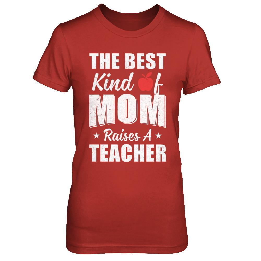 Best Kind Of Mom Raises A Teacher Mothers Day Gift-T-Shirt & Hoodie-Women's T-Shirt-Red