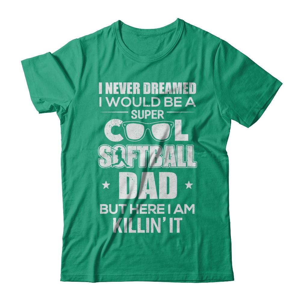 Never Dreamed I Would Be A Cool Softball Dad Fathers Day-T-Shirt & Hoodie-