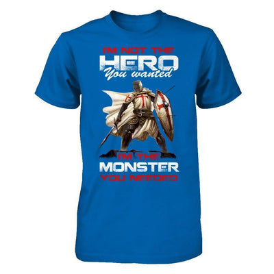 Knight Templar I'm Not The Hero You Wanted I'm The Monster You Needed-T-Shirt & Hoodie-Classic T-Shirt-Royal