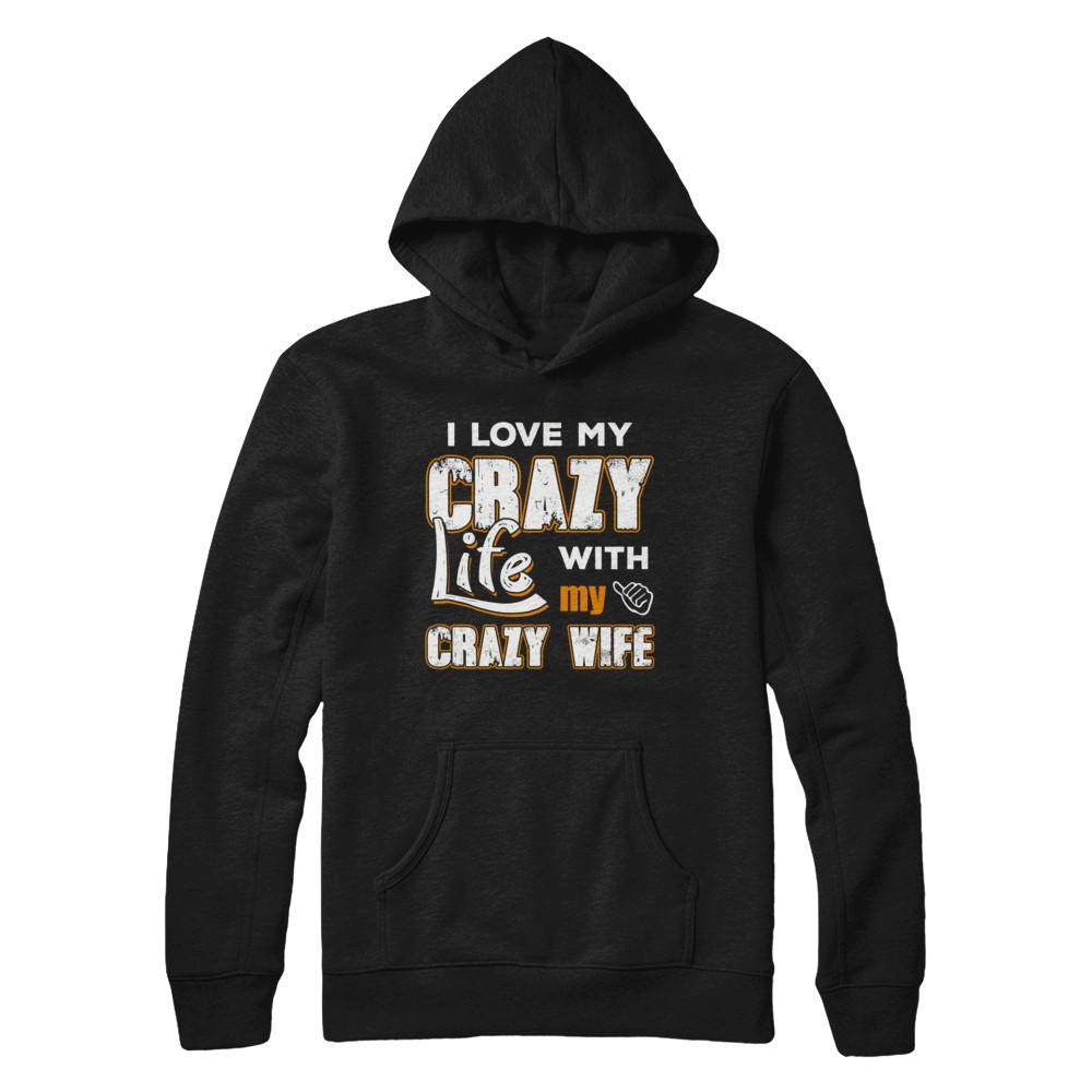 I Love My Crazy Life With My Crazy Wife Husband-T-Shirt & Hoodie-Pullover Hoodie-Black