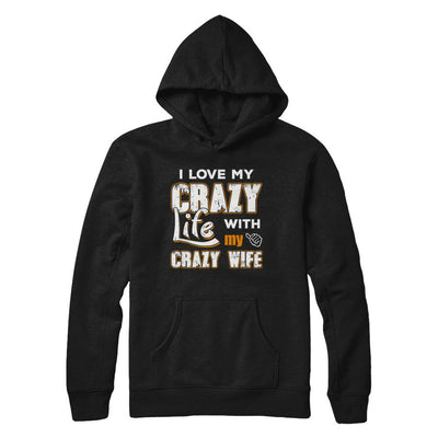 I Love My Crazy Life With My Crazy Wife Husband-T-Shirt & Hoodie-Pullover Hoodie-Black