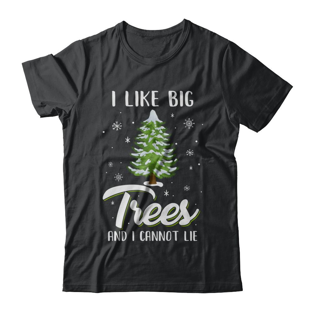 I Like Big Trees And I Cannot Lie Christmas Gift