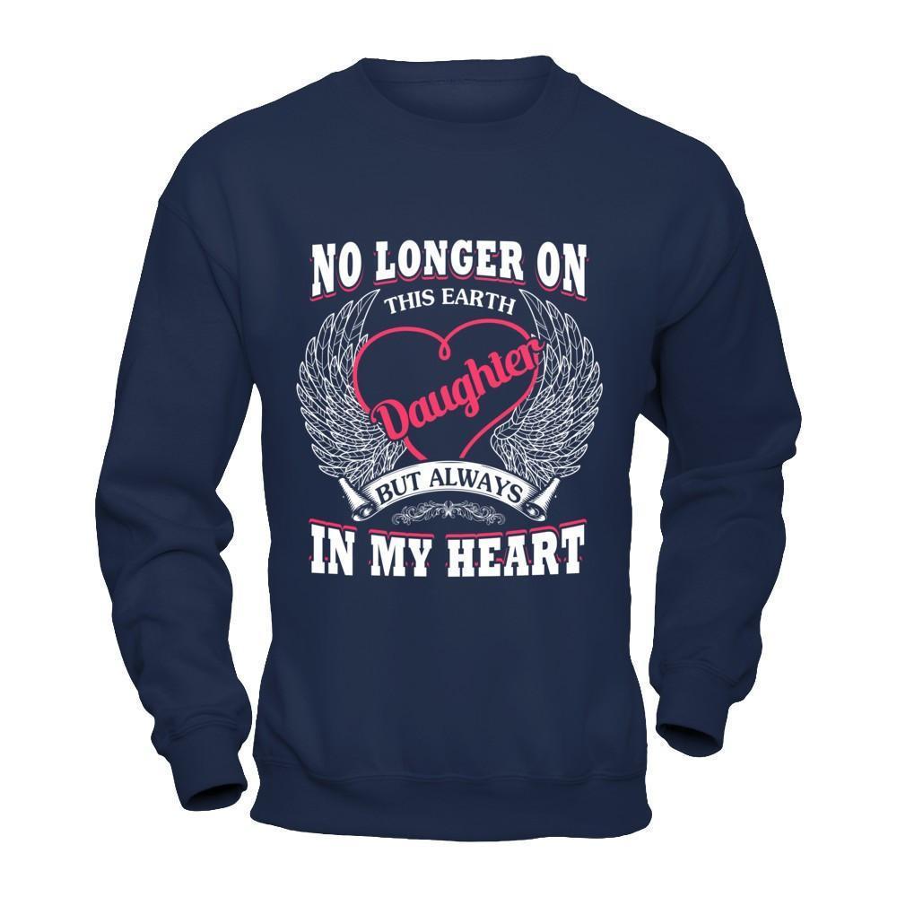 No Longer On This Earth Daughter But Always In My Heart-T-Shirt & Hoodie-Crewneck Sweatshirt-Navy