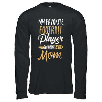 My Favorite Football Player Calls Me Mom Gifts-T-Shirt & Hoodie-Long Sleeve T-Shirt-Black