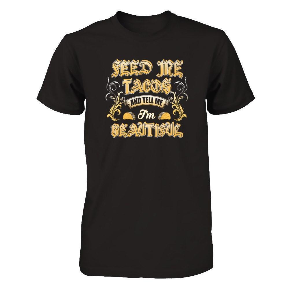 Feed Me Tacos And Tell Me I'm Beautiful-T-Shirt & Tank Top-Premium T-Shirt-Black