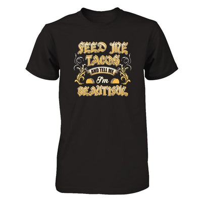 Feed Me Tacos And Tell Me I'm Beautiful-T-Shirt & Tank Top-Premium T-Shirt-Black