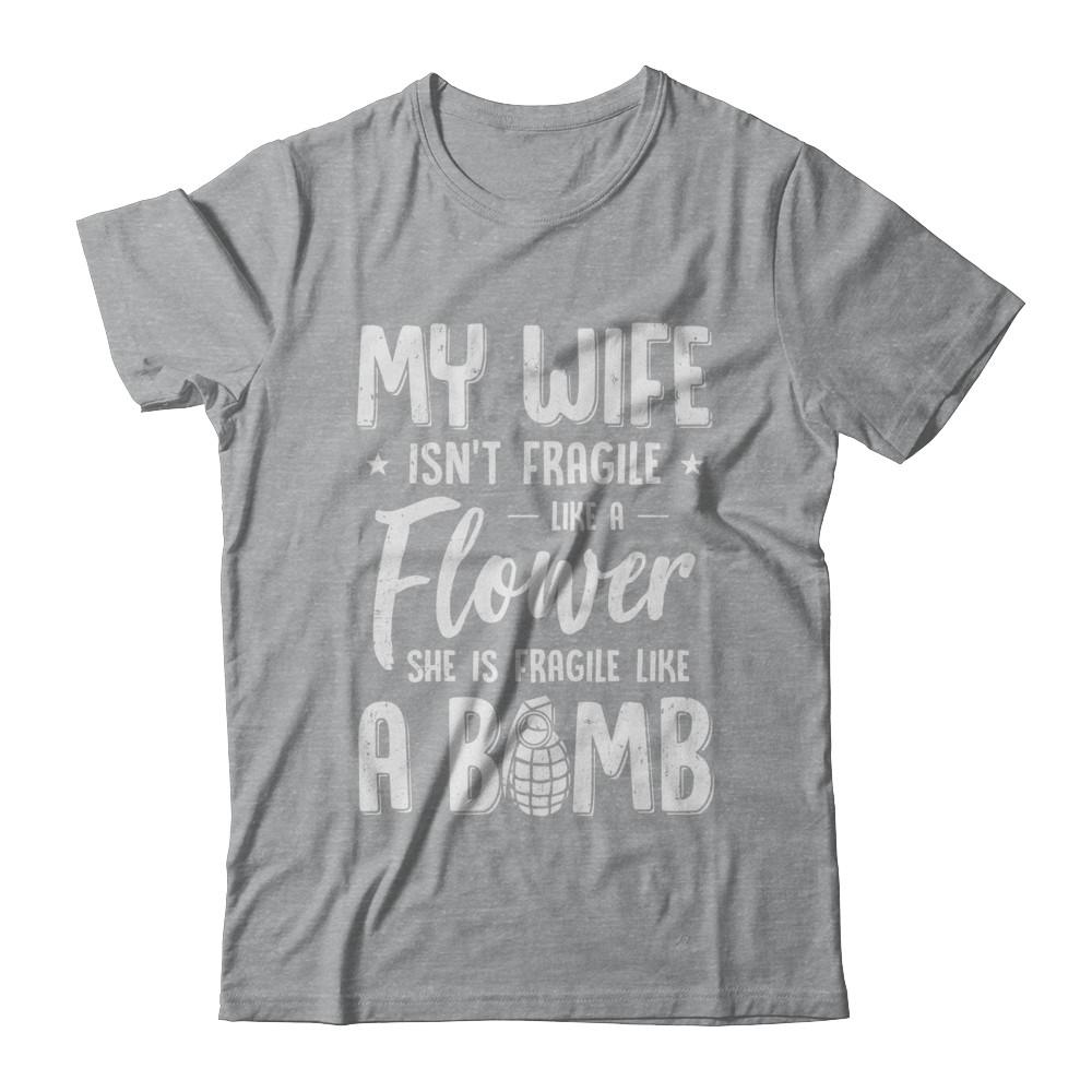My Wife Isn't Fragile She Like A Flower Funny Husband-T-Shirt & Hoodie-Classic T-Shirt-Sport Grey