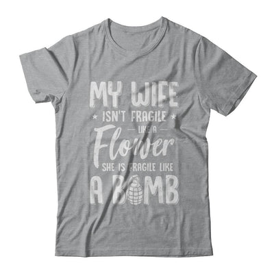 My Wife Isn't Fragile She Like A Flower Funny Husband-T-Shirt & Hoodie-Classic T-Shirt-Sport Grey