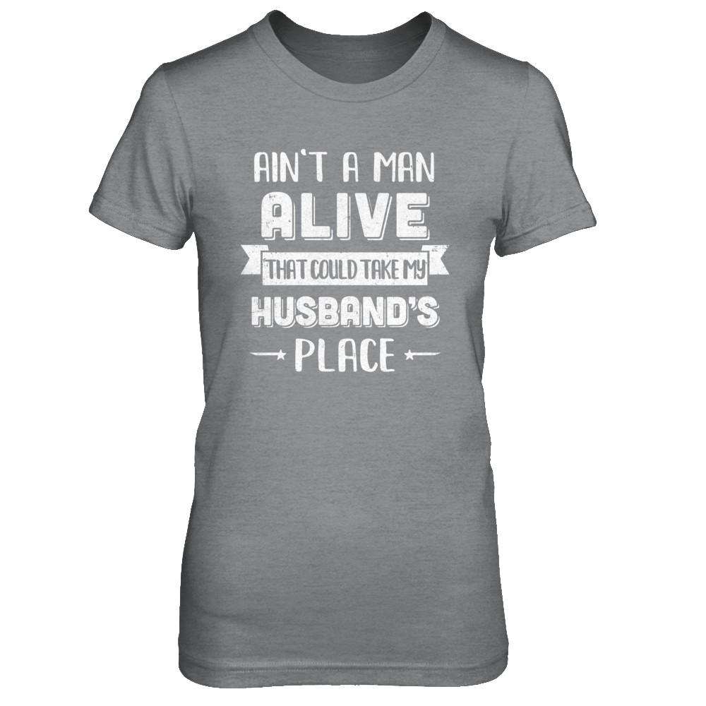 Ain't A Man Alive That Could Take My Husband's Place-T-Shirt & Hoodie-Women's T-Shirt-Sport Grey