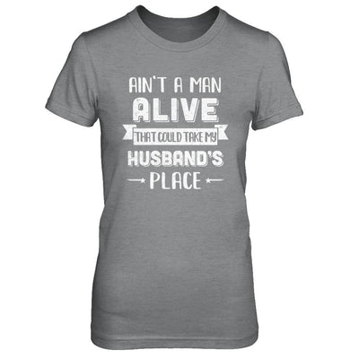 Ain't A Man Alive That Could Take My Husband's Place-T-Shirt & Hoodie-Women's T-Shirt-Sport Grey
