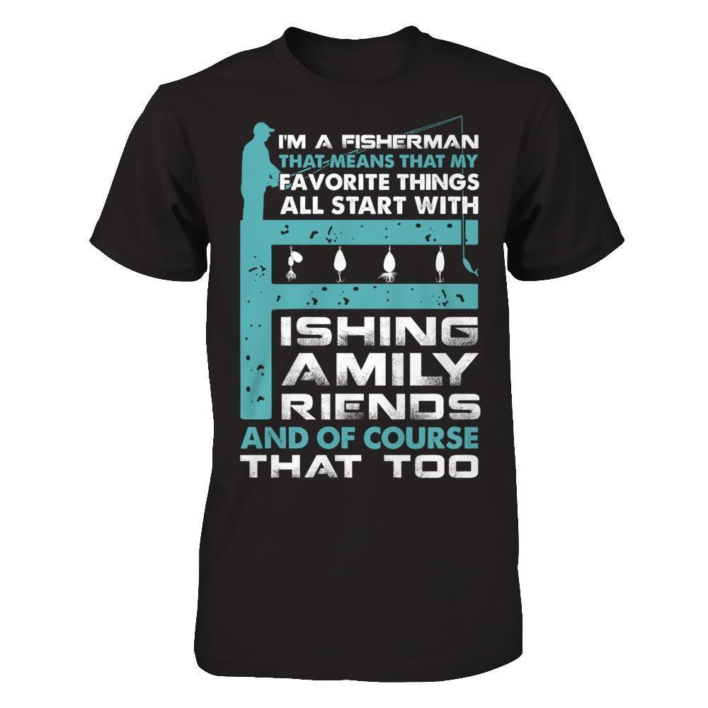 Fisherman My Favorite Things All Start With Fishing Family Friend-T-Shirt & Hoodie-Classic T-Shirt-Black