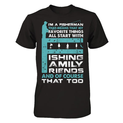 Fisherman My Favorite Things All Start With Fishing Family Friend-T-Shirt & Hoodie-Classic T-Shirt-Black