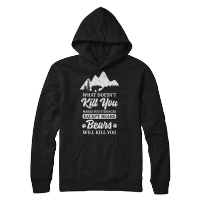 What Doesn't Kill You Makes You Stronger Except Bears-T-Shirt & Hoodie-Pullover Hoodie-Black