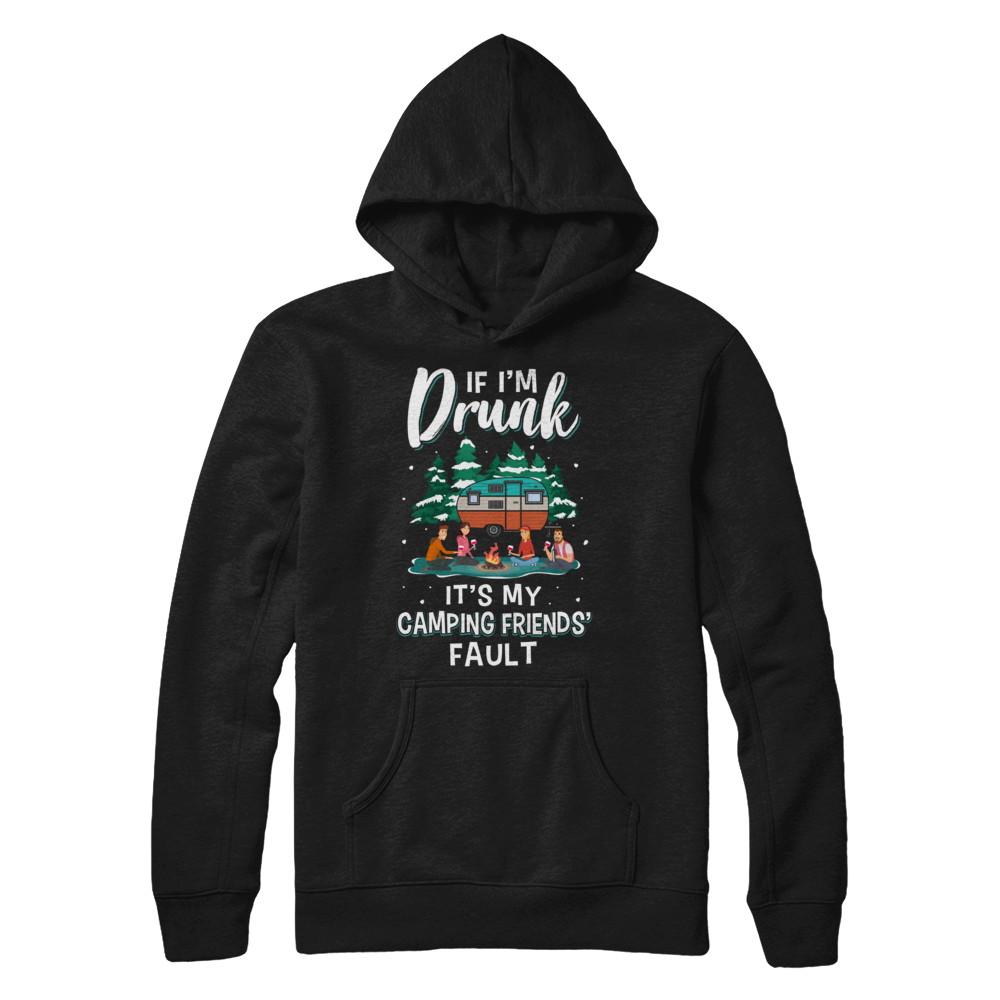 If Im Drunk Its My Camping Friends Faults Camper Gift-T-Shirt & Sweatshirt-Pullover Hoodie-Black