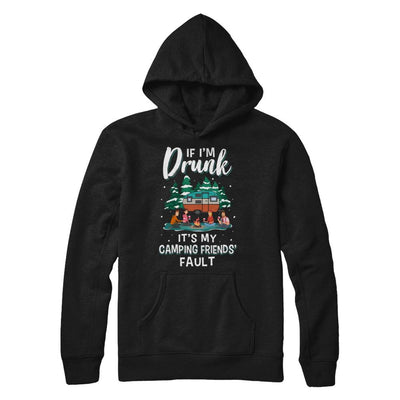 If Im Drunk Its My Camping Friends Faults Camper Gift-T-Shirt & Sweatshirt-Pullover Hoodie-Black