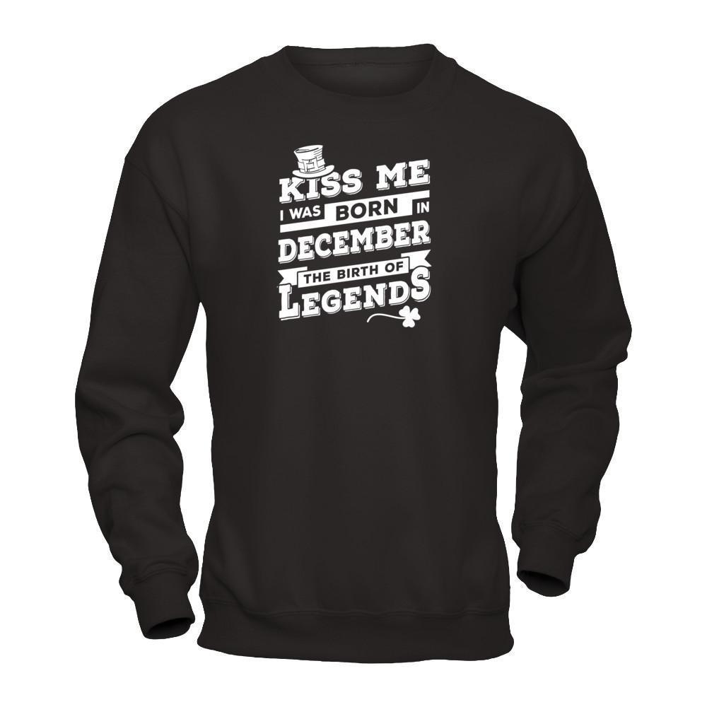 Kiss Me I Was Born In December The Birth Of Legends-T-Shirt & Hoodie-Crewneck Sweatshirt-Black