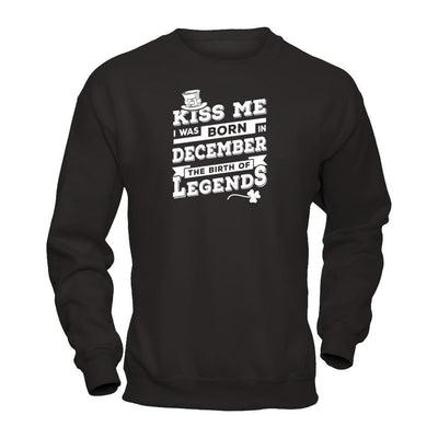 Kiss Me I Was Born In December The Birth Of Legends-T-Shirt & Hoodie-Crewneck Sweatshirt-Black