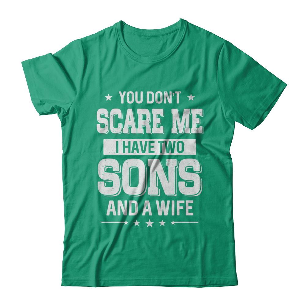 You Don't Scare Me I Have Two Sons And A Wife Fathers Day-T-Shirt & Hoodie-Classic T-Shirt-Kelly Green