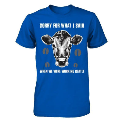 Sorry For What I Said When We Were Working Cattle-T-Shirt & Hoodie-Premium T-Shirt-Royal