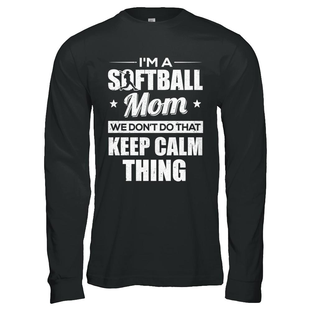 I'm A Softball Mom We Don't Do That Keep Calm Thing-T-Shirt & Hoodie-Long Sleeve T-Shirt-Black