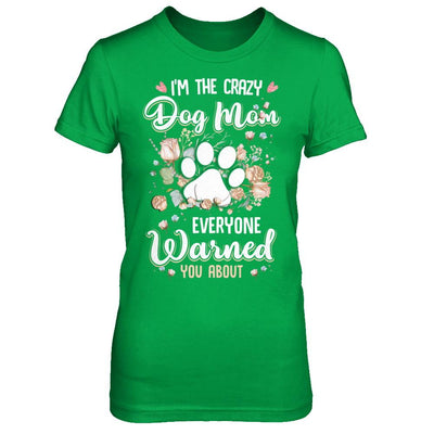 I'm The Crazy Dog Mom Every Warned You About-T-Shirt & Hoodie-Women's T-Shirt-Irish Green