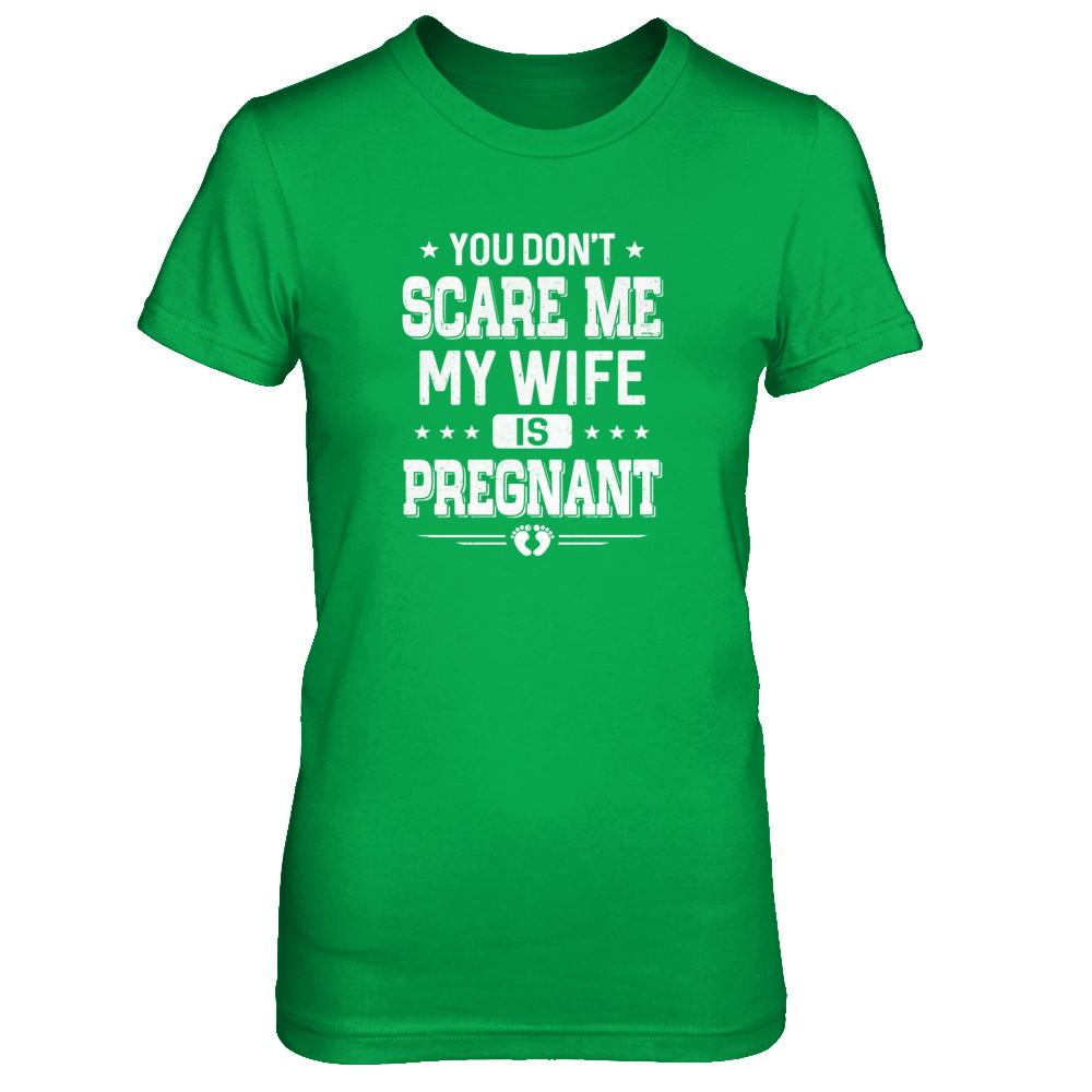 You Don't Scare Me My Wife Is Pregnant Husband Halloween-T-Shirt & Tank Top-Women's T-Shirt-Irish Green