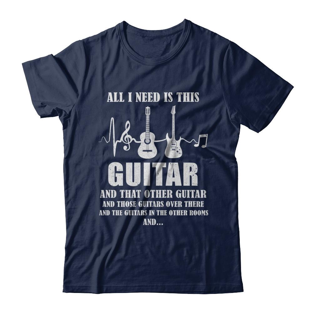 All I Need Is This Guitar True Story About Guitarists-T-Shirt & Hoodie-Classic T-Shirt-Navy