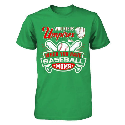 Who Needs Umpires When You Have Baseball Moms-T-Shirt & Hoodie-Premium T-Shirt-Kelly Green