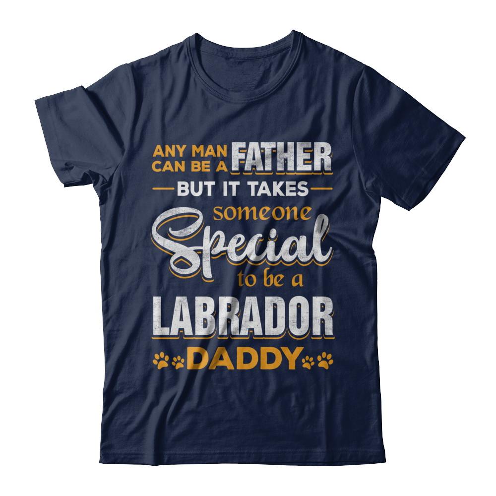 It Takes Someone To Be A Labrador Daddy-T-Shirt & Hoodie-Classic T-Shirt-Navy