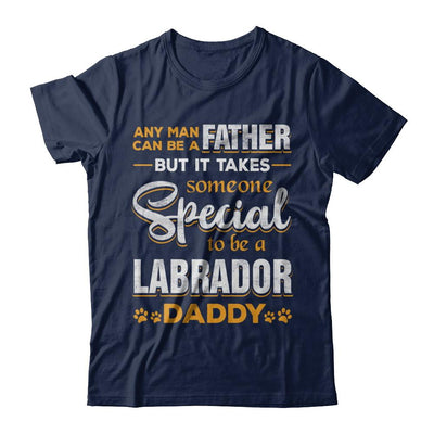 It Takes Someone To Be A Labrador Daddy-T-Shirt & Hoodie-Classic T-Shirt-Navy