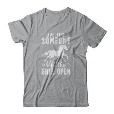 Live Like Someone Left The Gate Open Horse Gifts-T-Shirt & Tank Top-Classic T-Shirt-Sport Grey