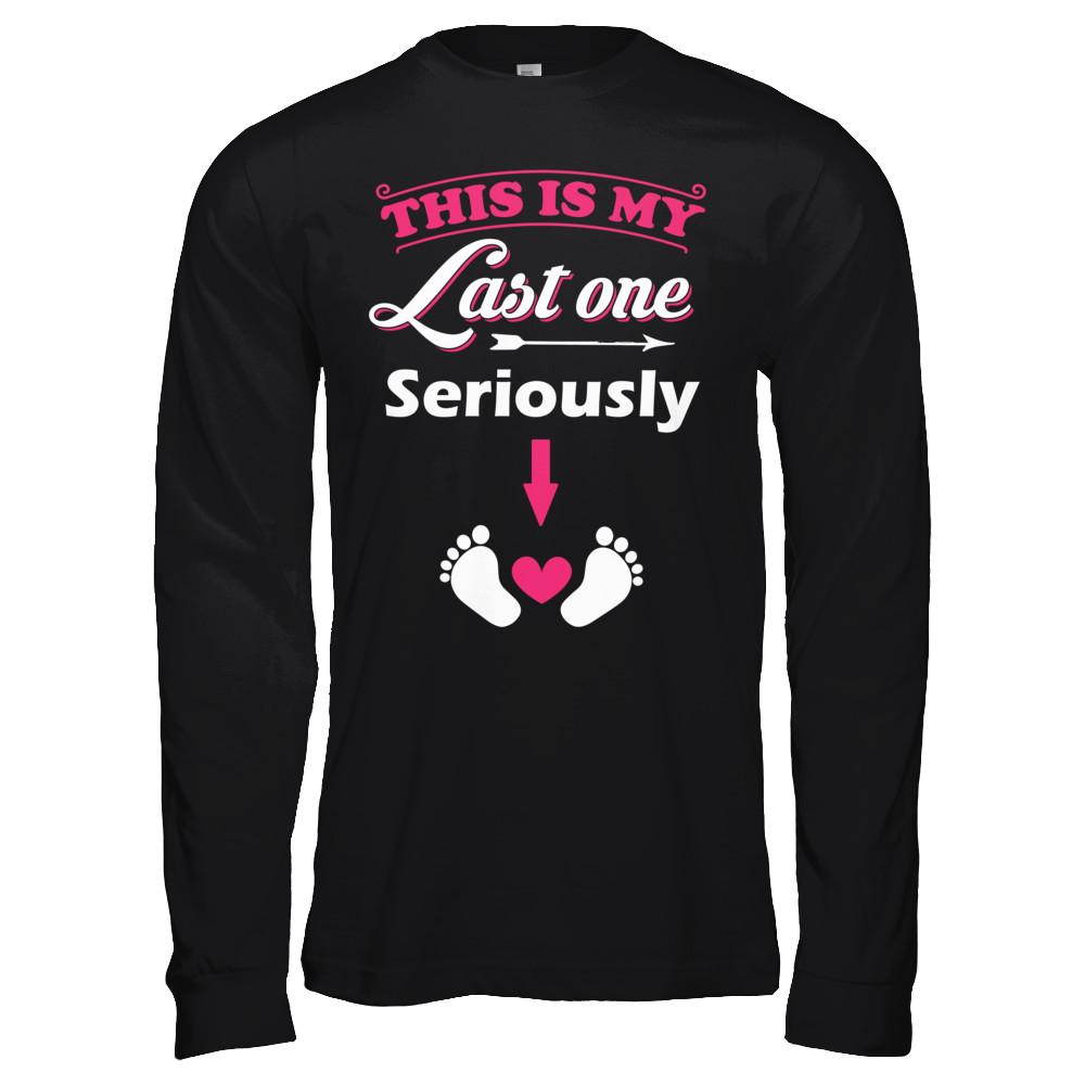 Seriously This Is My Last One Pregnancy Mom-T-Shirt & Hoodie-Long Sleeve T-Shirt-Black