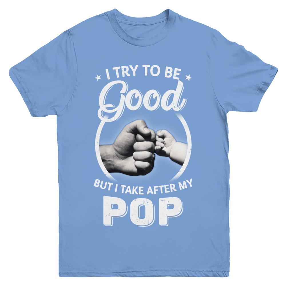 I Try To Be Good But I Take After My Pop Toddler Kids Youth-Youth Shirt-Youth T-Shirt-Carolina Blue