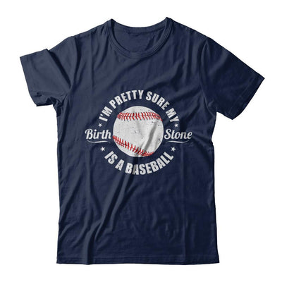 I'm Pretty Sure My Birth Stone Is A Baseball-T-Shirt & Hoodie-