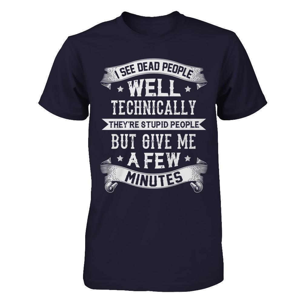 I See Dead People They're Stupid People-T-Shirt & Hoodie-Premium T-Shirt-Midnight Navy