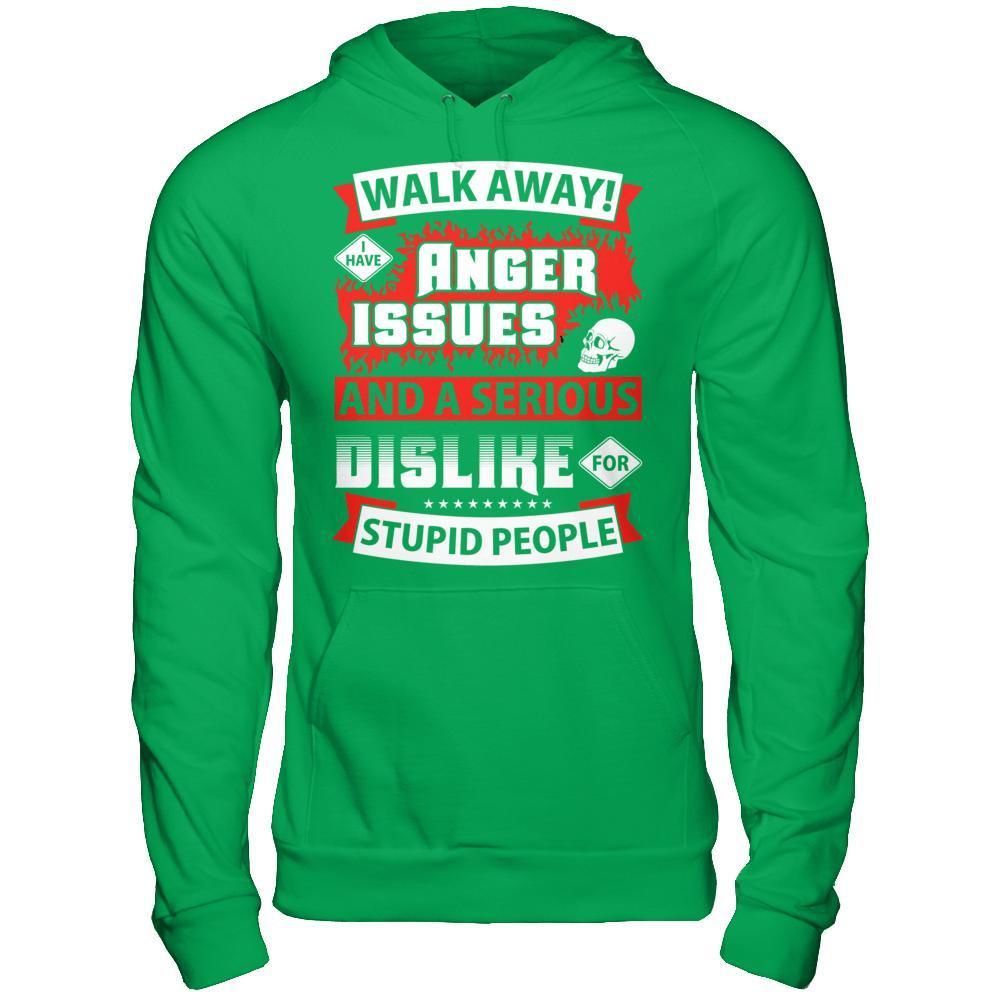 I Have Anger Issues And A Serious Dislike For Stupid People-T-Shirt & Hoodie-Pullover Hoodie-Irish Green