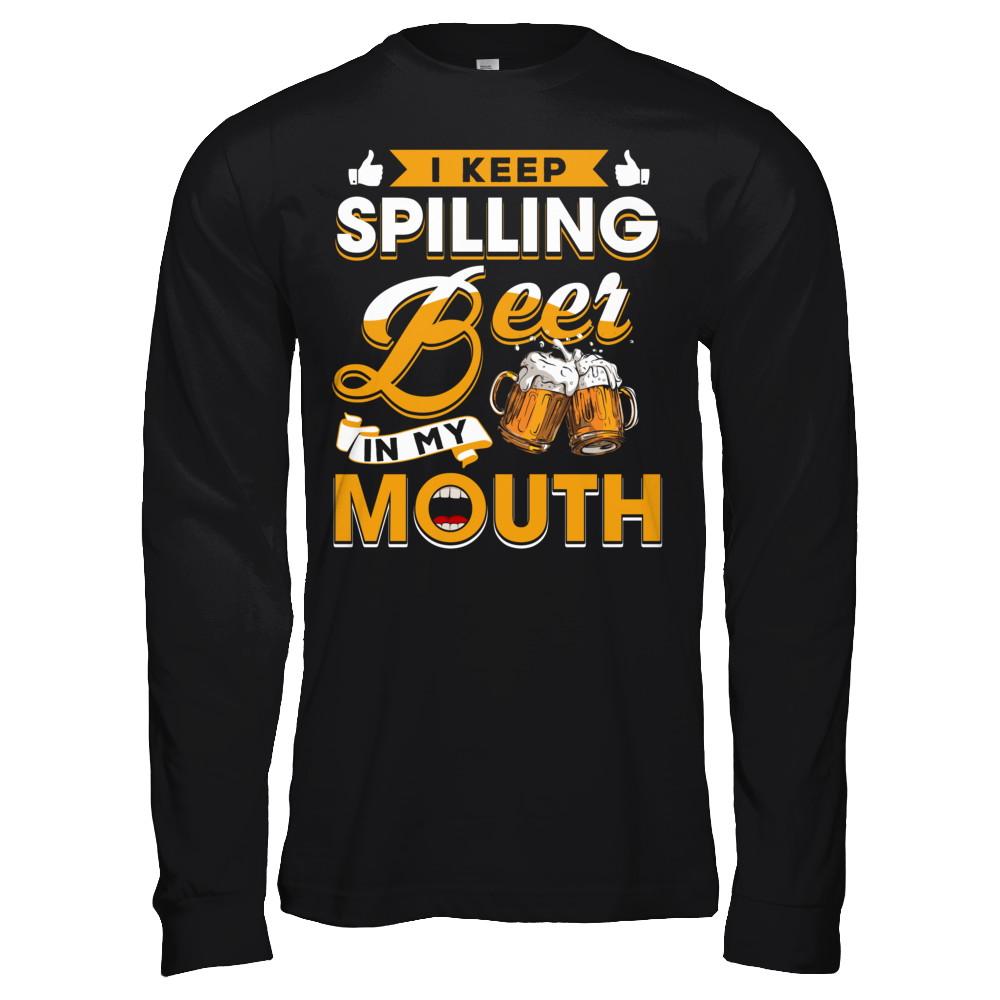I Keep Spilling Beer In My Mouth-T-Shirt & Hoodie-Long Sleeve T-Shirt-Black
