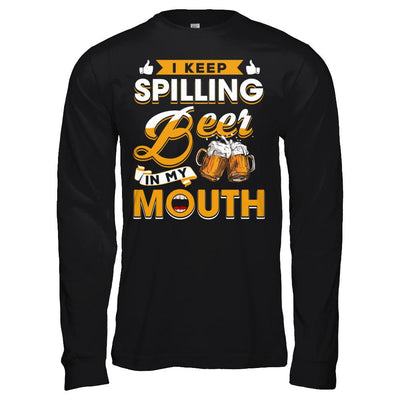 I Keep Spilling Beer In My Mouth-T-Shirt & Hoodie-Long Sleeve T-Shirt-Black