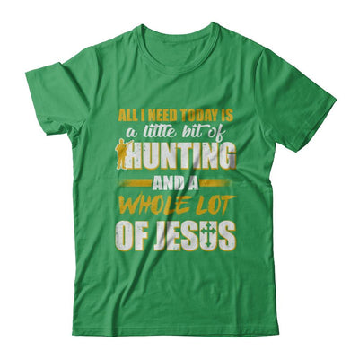 All I Need Today Is A Little Bit Of Hunting And A Whole Lot Of Jesus-T-Shirt & Hoodie-Premium T-Shirt-Kelly Green