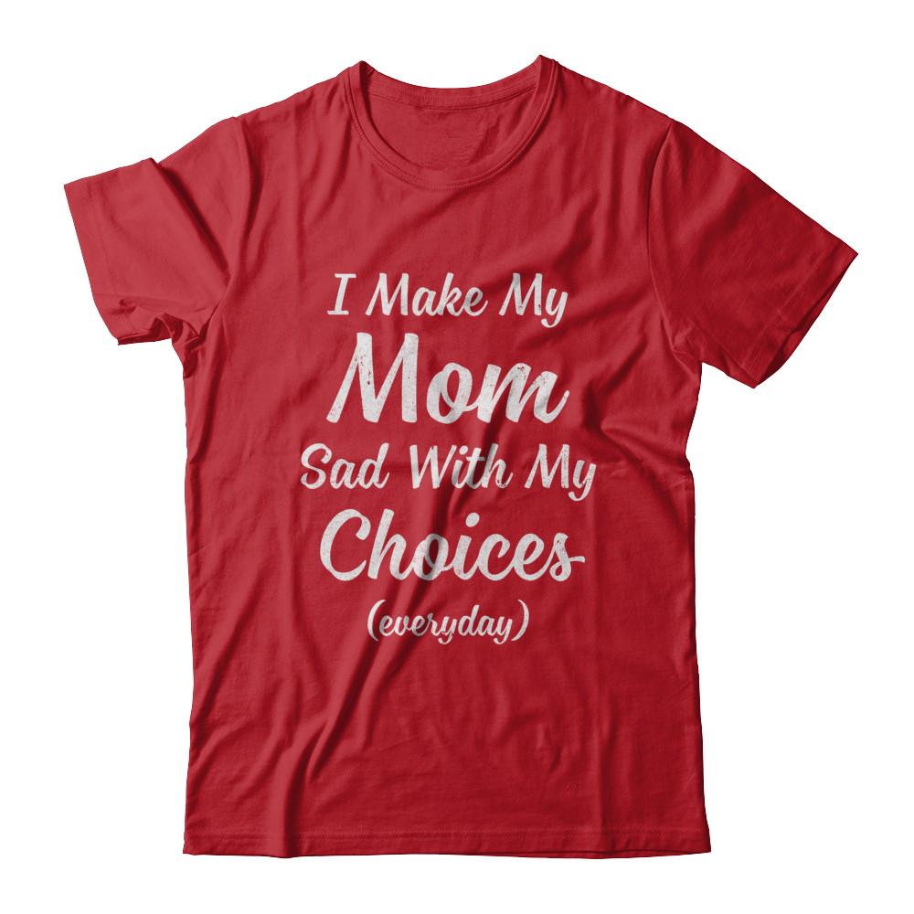 I Make My Mom Sad With My Choices-T-Shirt & Hoodie-Classic T-Shirt-Red