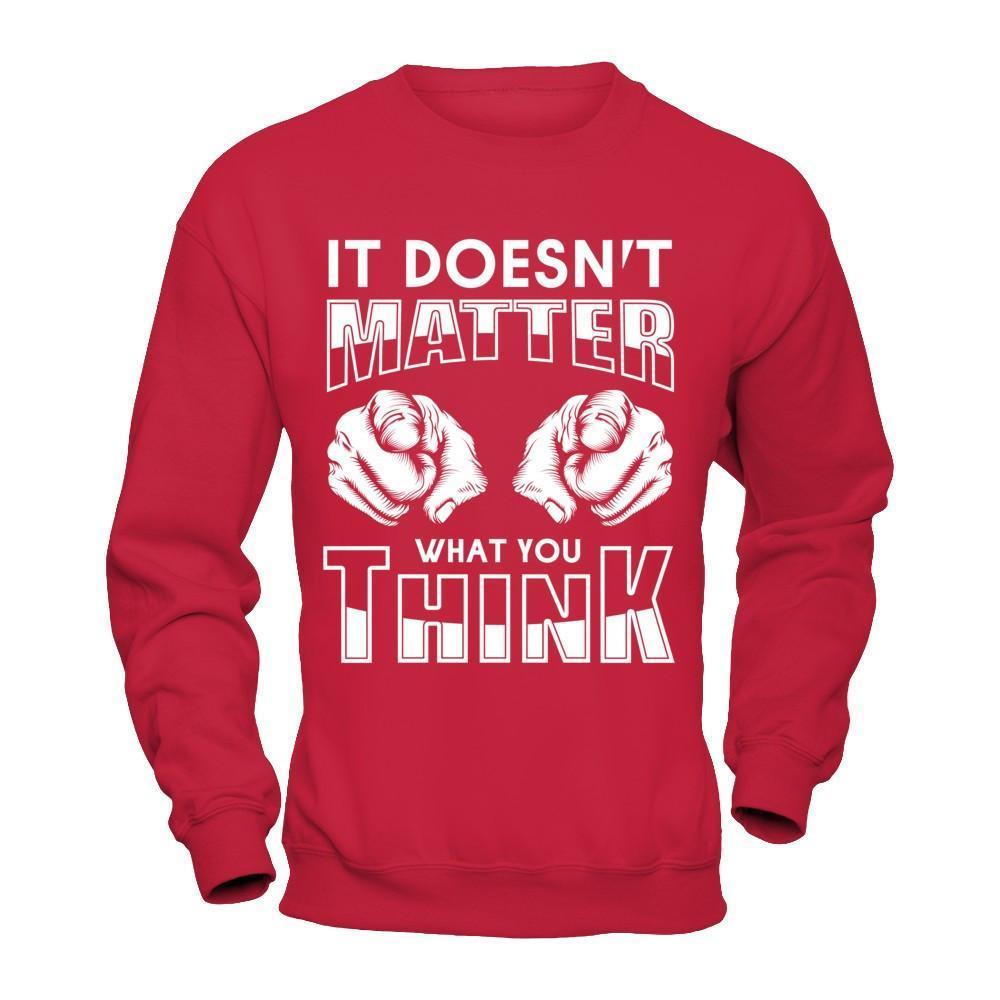 It Doesn't Matter What You Think-T-Shirt & Hoodie-Crewneck Sweatshirt-Red