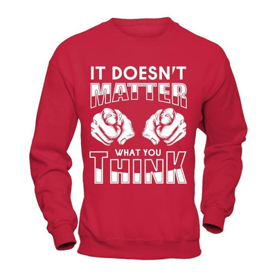 It Doesn't Matter What You Think-T-Shirt & Hoodie-Crewneck Sweatshirt-Red