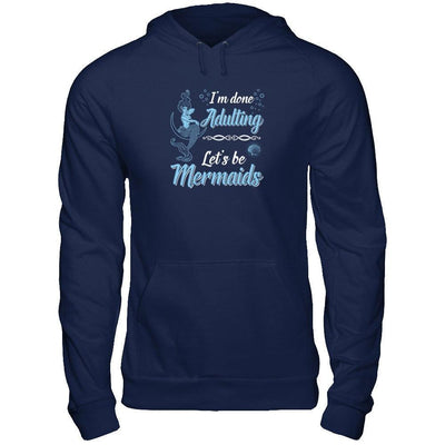 I'm Done Adulting Let's Be Mermaids-T-Shirt & Tank Top-Pullover Hoodie-Navy